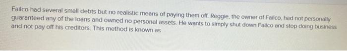 Solved Failco had several small debts but no realistic means | Chegg.com