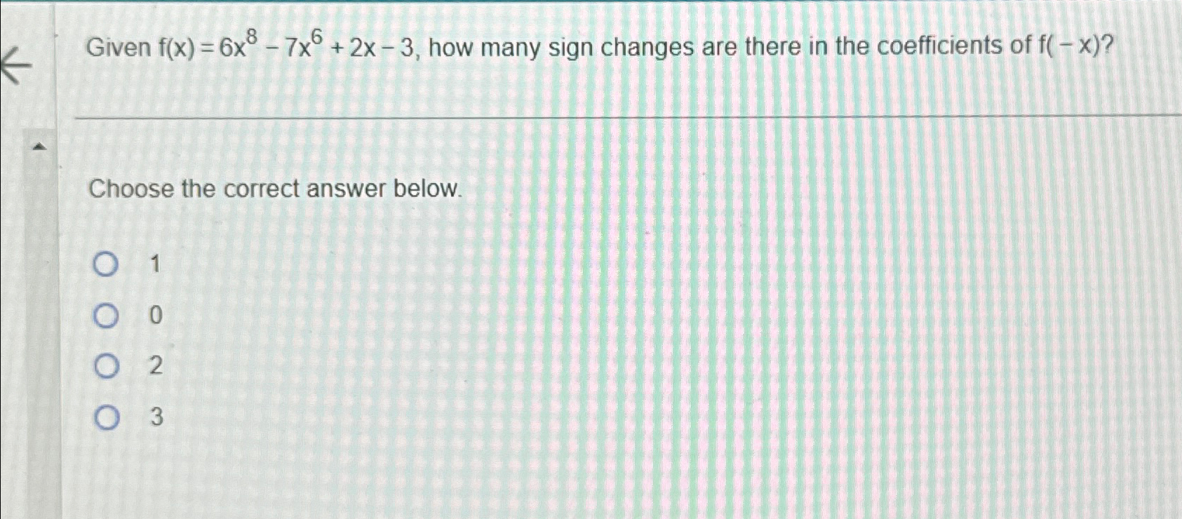 Solved Given f(x)=6x8-7x6+2x-3, ﻿how many sign changes are | Chegg.com