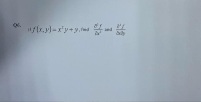 6. If \( f(x, y)=x^{2} y+y \), find \( \frac{\partial^{2} f}{\partial x^{2}} \) and \( \frac{\partial^{2} f}{\partial x \part