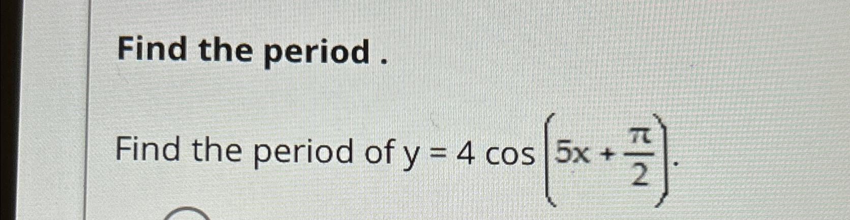 find-the-period-find-the-period-of-y-4cos-5x-2-chegg