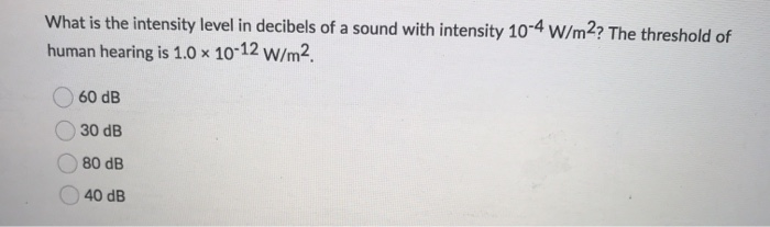 Solved What is the intensity level in decibels of a sound | Chegg.com