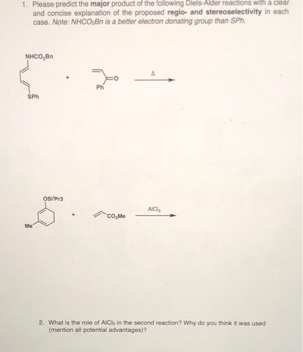 1. Please predict the major product of the following Diels-Alder reactions with a clear
and concise explanation of the propos