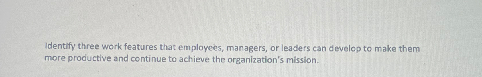 Solved Identify three work features that employeès, | Chegg.com