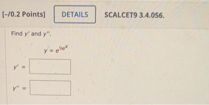 [-10.2 Points] DETAILS SCALCET9 3.4.056. Find y and y. y = plex y = Il