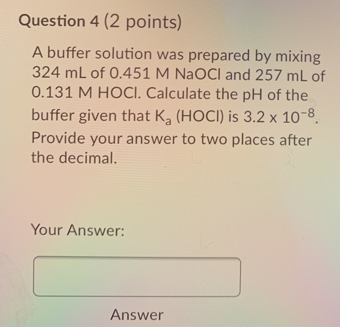 Solved Question 4 (2 points) A buffer solution was prepared | Chegg.com