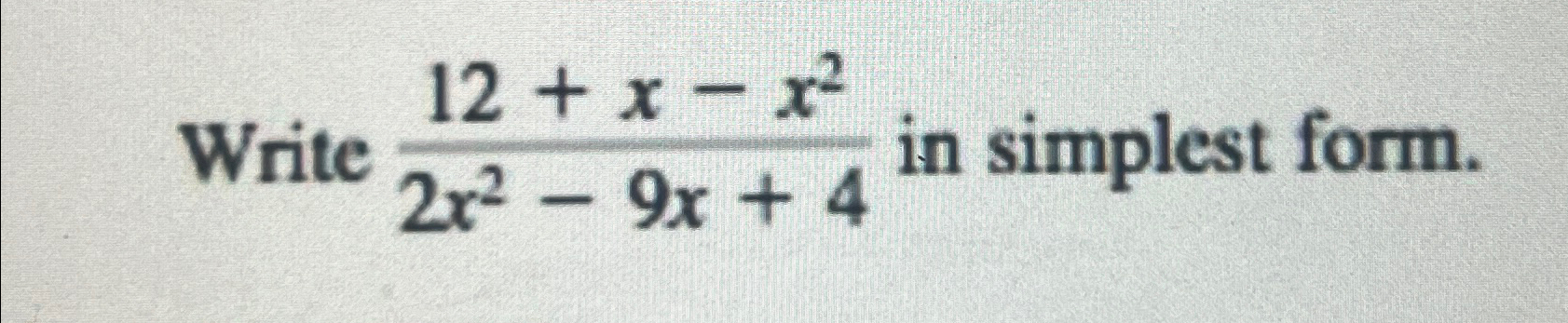 Solved Write 12+x-x22x2-9x+4 in simplest form. | Chegg.com