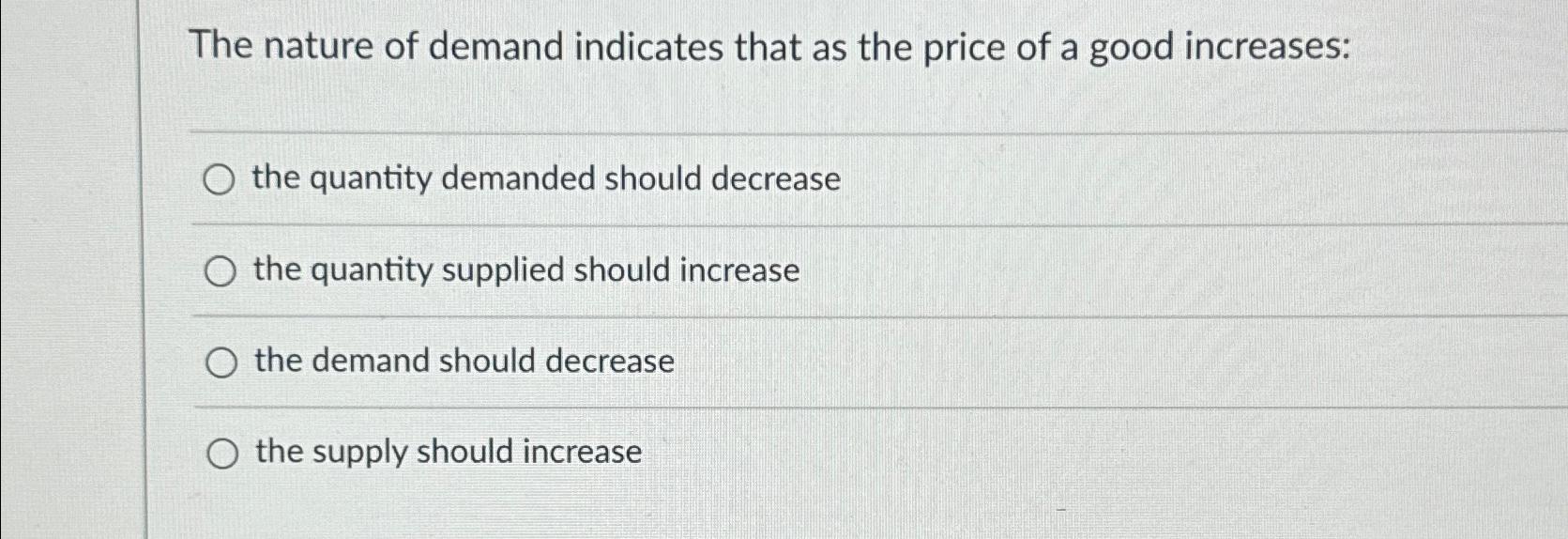 Solved The nature of demand indicates that as the price of a | Chegg.com