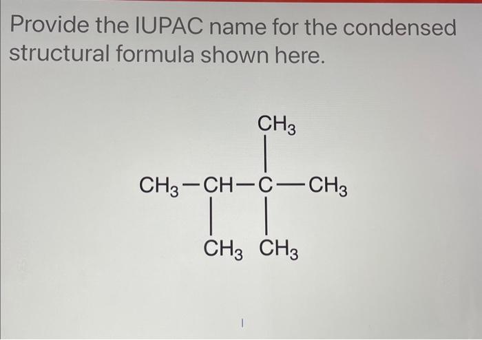 Solved Provide the IUPAC name for the condensed structural | Chegg.com