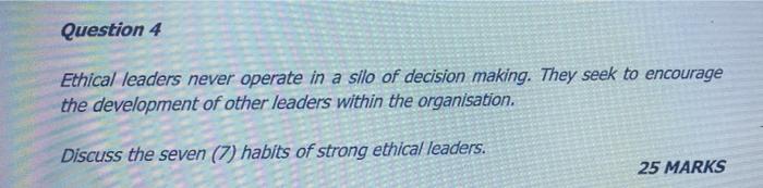 Solved Question 4 Ethical leaders never operate in a silo of | Chegg.com