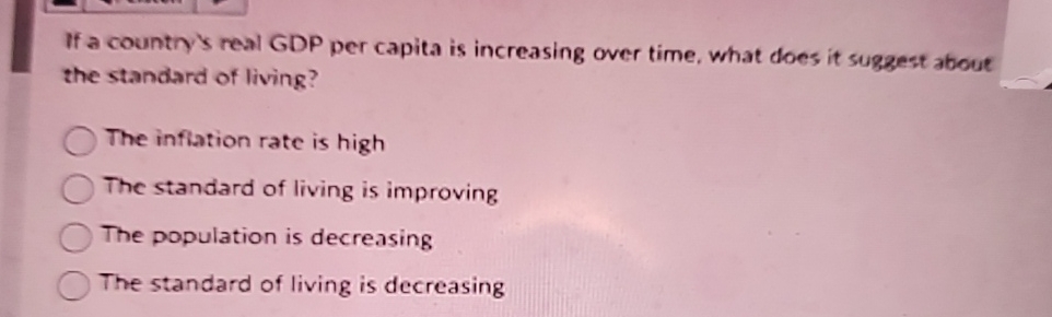 Solved If a counth's real GDP per capita is increasing over | Chegg.com