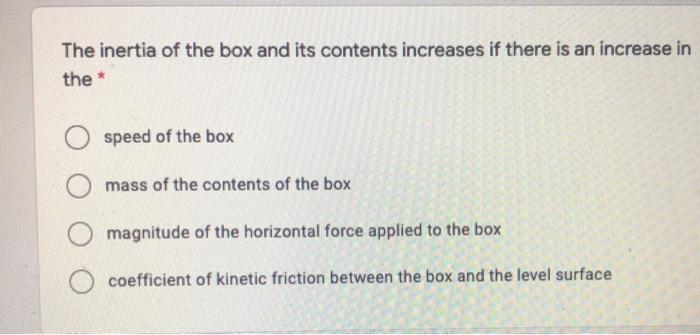 Solved The inertia of the box and its contents increases if | Chegg.com