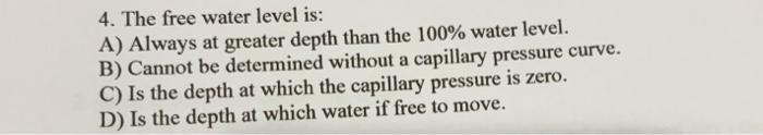 Solved 4. The free water level is: A) Always at greater | Chegg.com