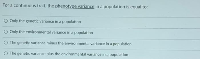 Solved For a continuous trait, the phenotype variance in a | Chegg.com