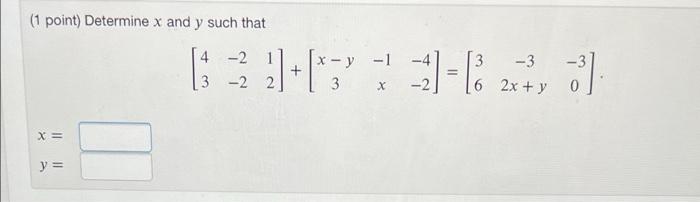 Solved (1 point) Determine x and y such that -1 -4 -3 4 -2 1 | Chegg.com