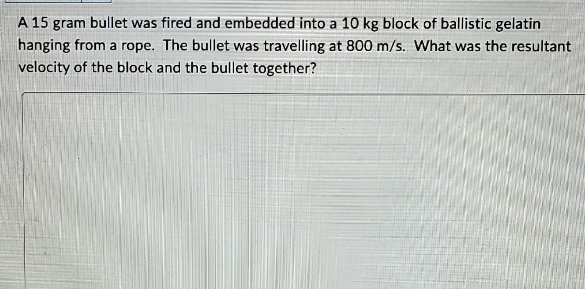 Solved A 15gram Bullet Was Fired And Embedded Into A 10 Kg | Chegg.com