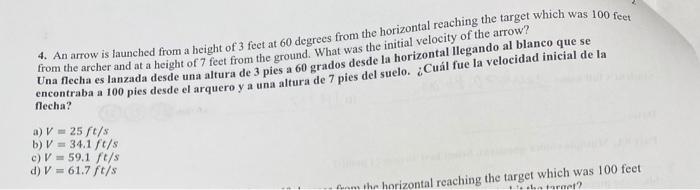 4. An arrow is launched from a height of 3 feet at 60 degrees from the horizontal reaching the target which was 100 feet from
