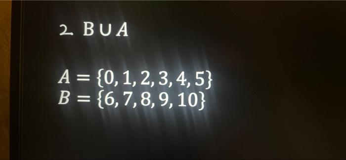 Solved B U A A = {0, 1, 2, 3, 4, 5} B = {6, 7, 8, 9, 10} | Chegg.com