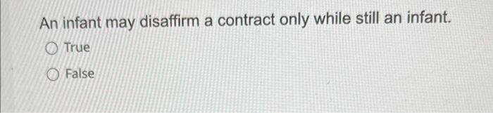 Solved An infant may disaffirm a contract only while still | Chegg.com