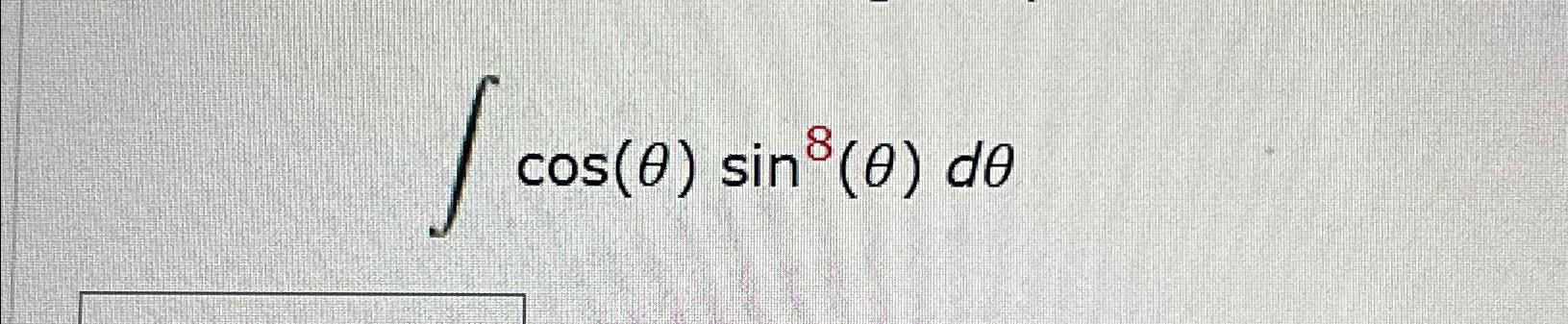 Solved ∫﻿﻿cos(θ)sin8(θ)dθ | Chegg.com