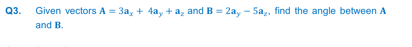 Solved Q3 ﻿given Vectors A 3ax 4ay Az ﻿and B 2ay 5az ﻿find