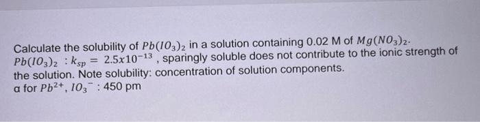 Solved Calculate the solubility of Pb(IO3)2 in a solution | Chegg.com