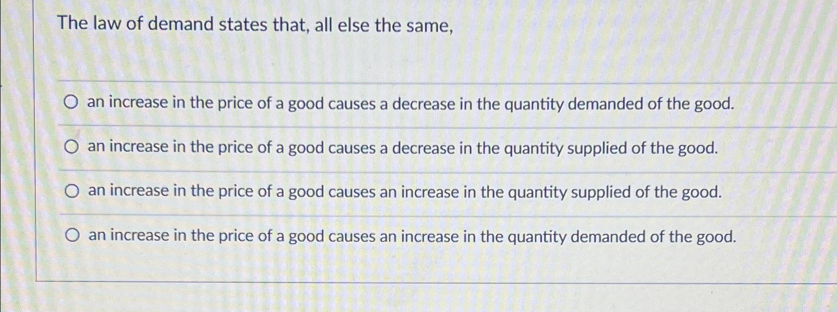 Solved The law of demand states that, all else the same,an | Chegg.com
