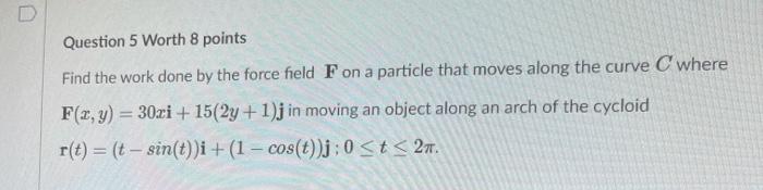 Solved Question 5 Worth 8 points Find the work done by the | Chegg.com
