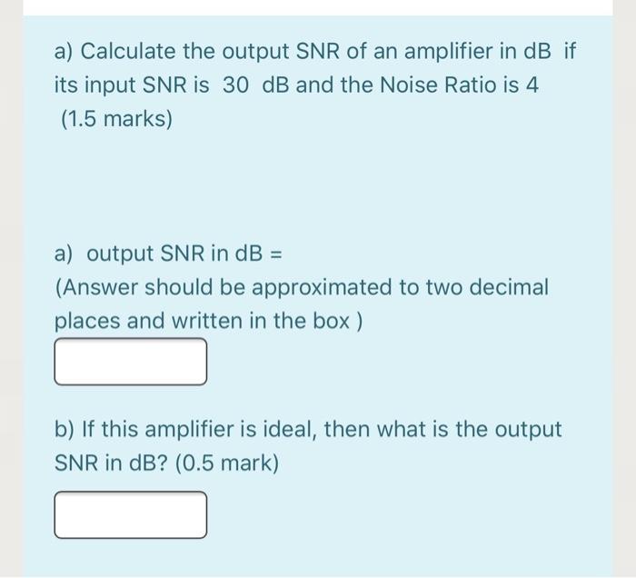 affix Doelwit Misschien Solved a) Calculate the output SNR of an amplifier in dB if | Chegg.com