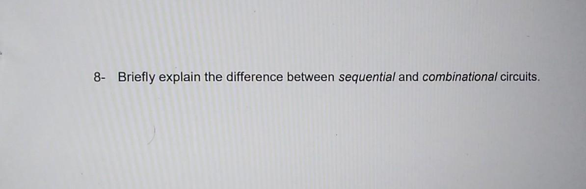 Solved 8- Briefly explain the difference between sequential | Chegg.com