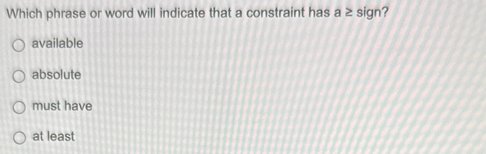 Solved Which phrase or word will indicate that a constraint | Chegg.com
