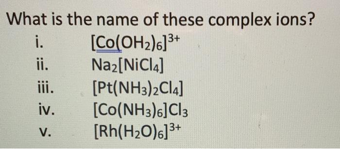 Solved What is the name of these complex ions? i. | Chegg.com