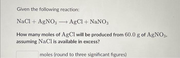 Solved Given the following reaction: NaCl+AgNO3 AgCl+NaNO3 | Chegg.com