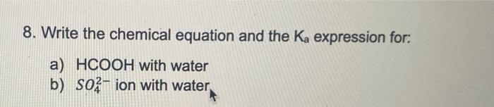 Solved 8. Write the chemical equation and the Ka expression | Chegg.com