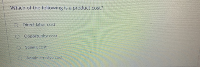 Solved Which of the following is a product cost? O Direct | Chegg.com