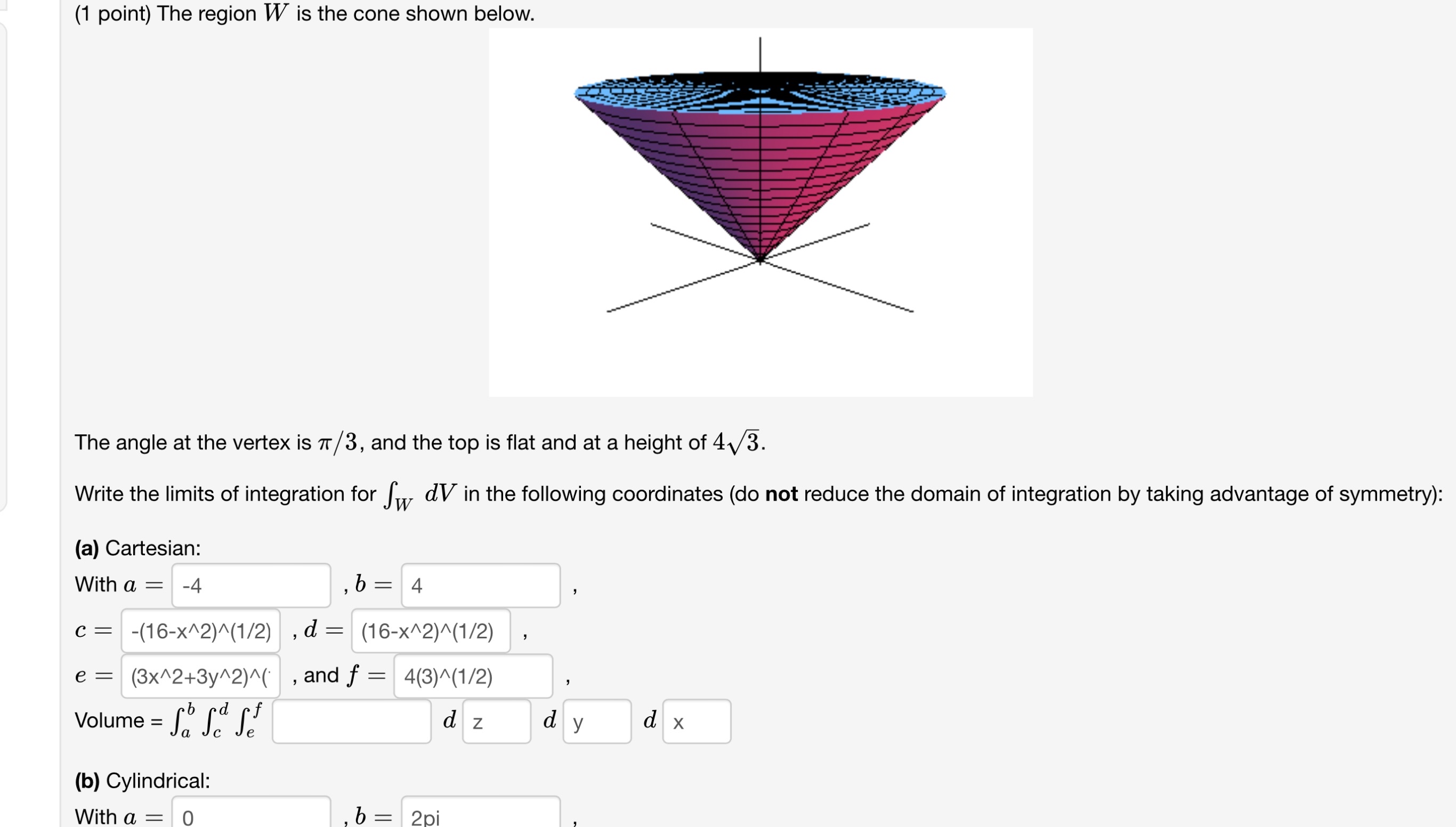 Solved (1 ﻿point) ﻿The Region W ﻿is The Cone Shown Below.The | Chegg.com