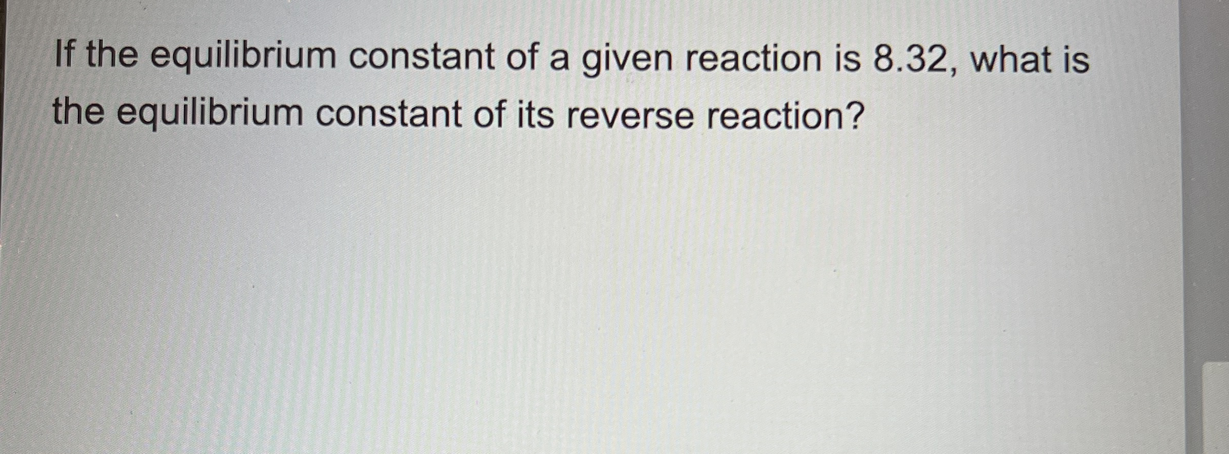 Solved If the equilibrium constant of a given reaction is | Chegg.com