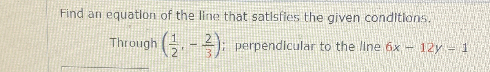 Solved Find an equation of the line that satisfies the given | Chegg.com