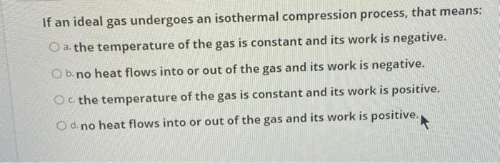 Solved If An Ideal Gas Undergoes An Isothermal Compression | Chegg.com