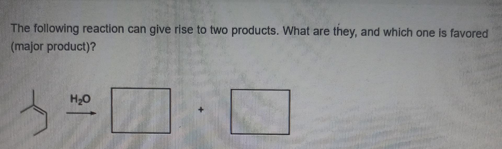 The Following Reaction Can Give Rise To Two Products. | Chegg.com