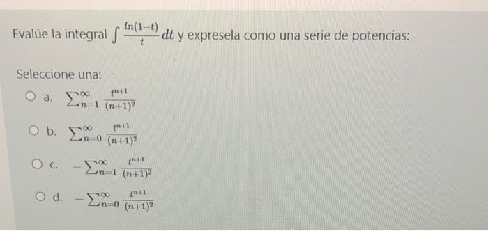 Evalue la integral f In(1-1) dt y expresela como una serie de potencias: Seleccione una: prot O a. Σα n=1 (n+1)² t-i-1 Ob. Σ