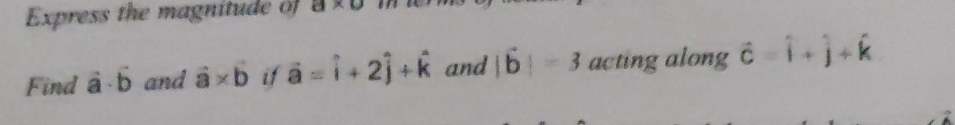 Solved Find A⋅b And A×b If A=i^+2j^+k^ And ∣b∣=3 Acting | Chegg.com