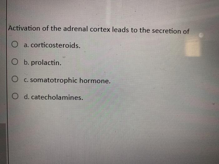 Solved Activation of the adrenal cortex leads to the | Chegg.com