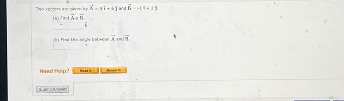 Solved Two Vectors Are Given By A=3i+6j And B=−1i^+2j. (a) | Chegg.com