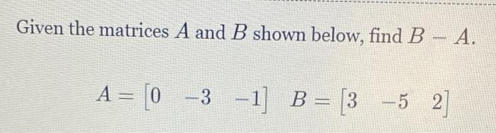Solved Given the matrices A and B shown below, find B A. A = | Chegg.com