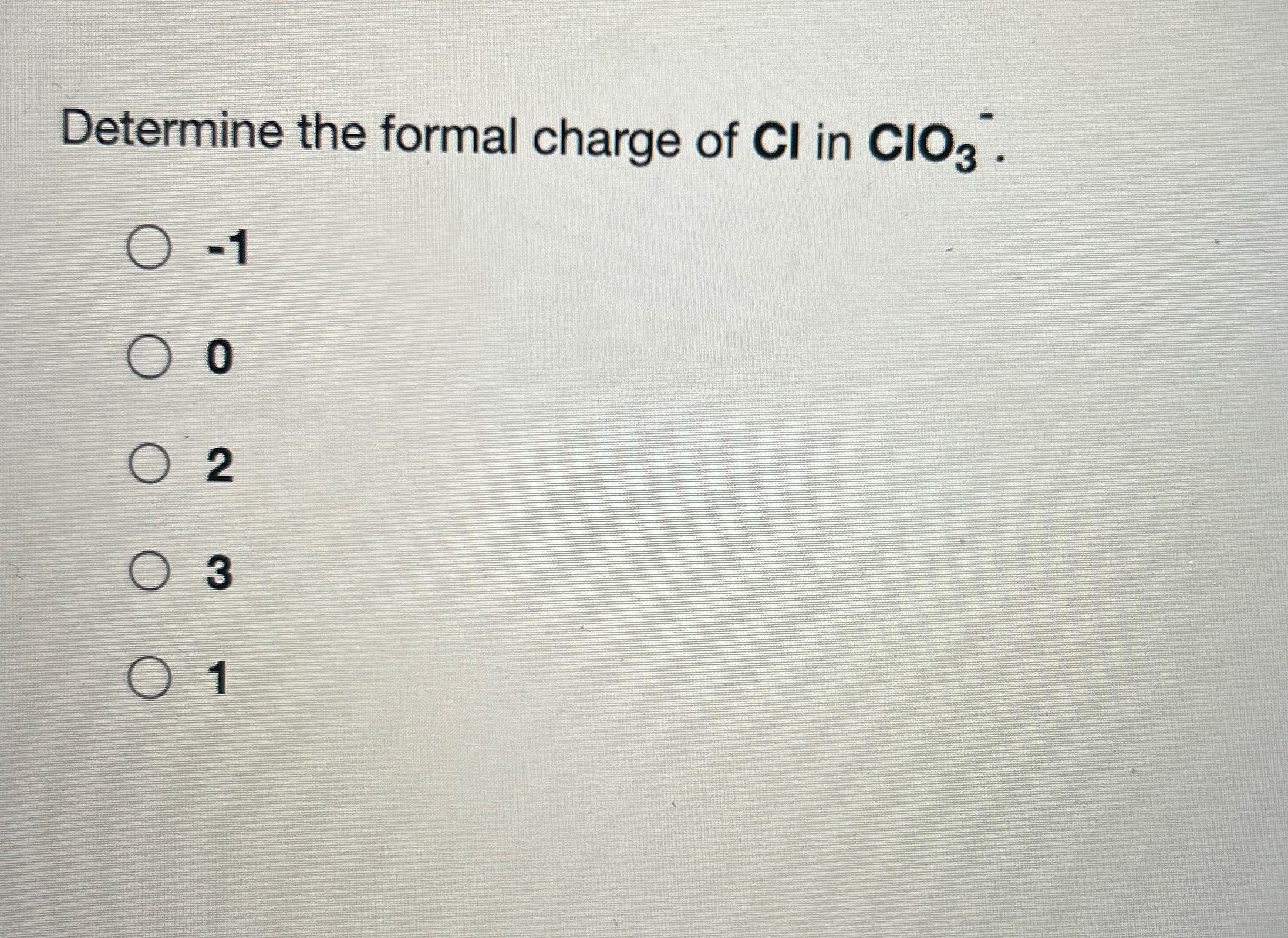 Solved Determine the formal charge of Cl-1ClO3-.-10231 | Chegg.com