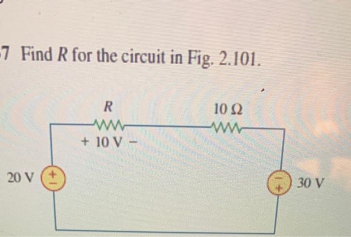Solved -7 Find R for the circuit in Fig. 2.101. R 10 Ω w + | Chegg.com