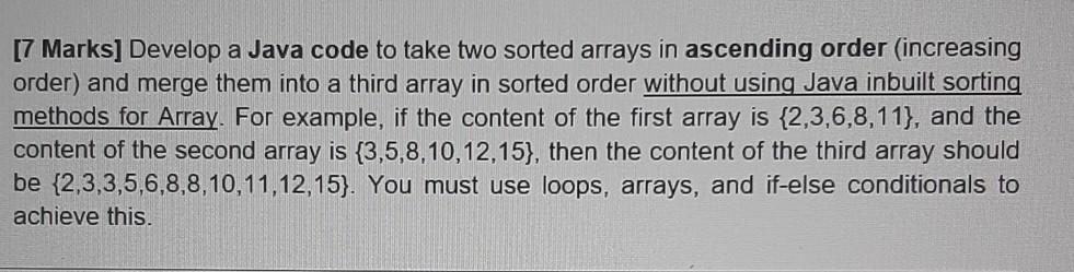 Solved [7 Marks] Develop a Java code to take two sorted | Chegg.com
