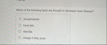 Solved Which of the following lipids are thought to decrease | Chegg.com