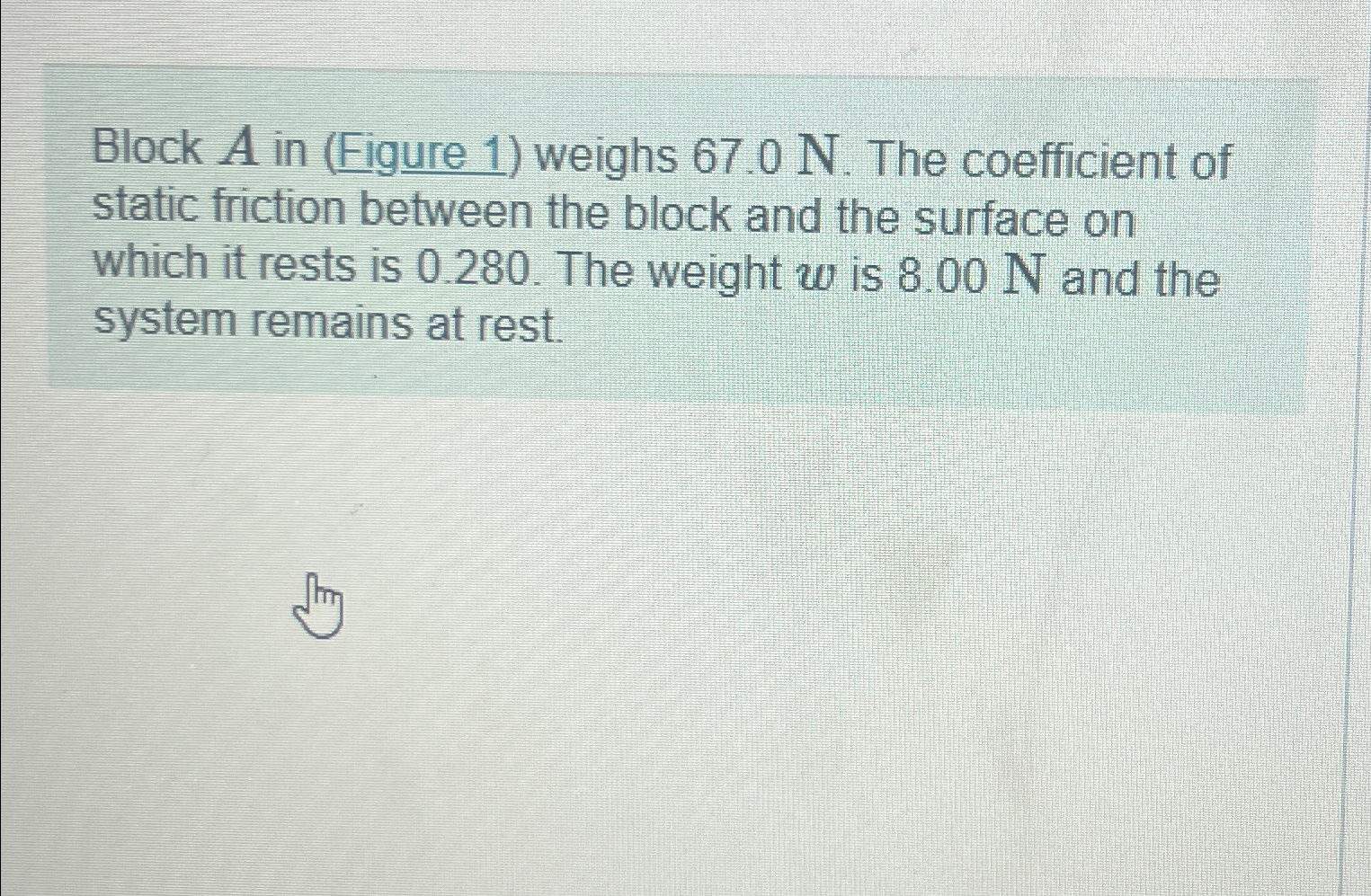 Block A ﻿in (Figure 1) ﻿weighs 67.0N. ﻿The | Chegg.com