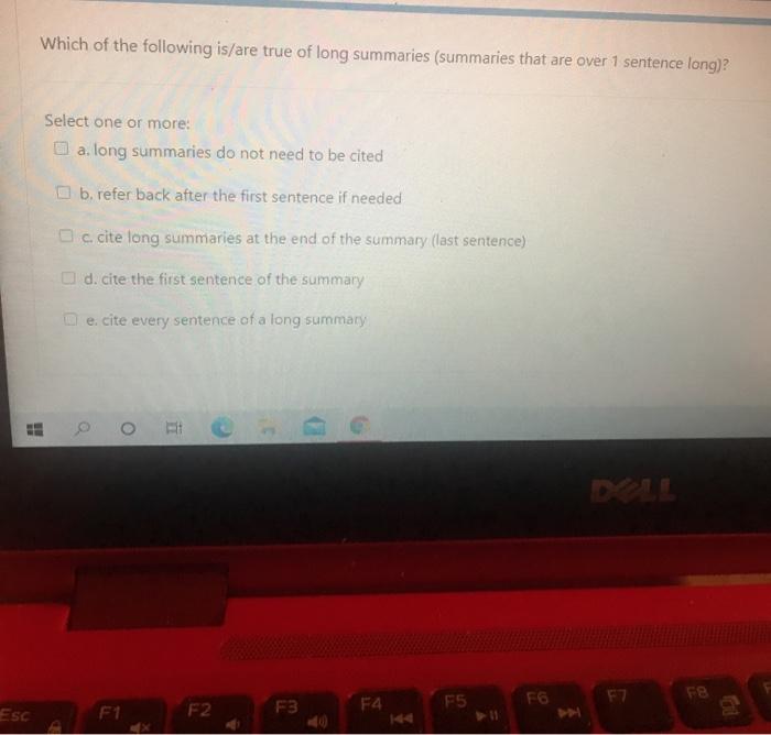 Which of the following is/are true of long summaries (summaries that are over 1 sentence long)? Select one or more: a. long s